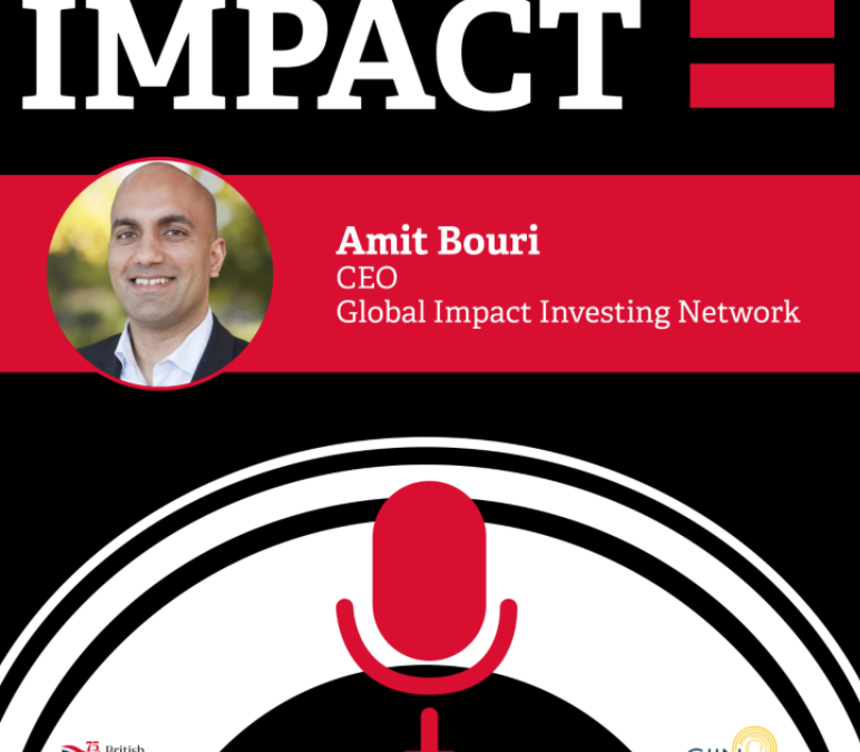 IMPACT = Podcast with Amit Bouri, CEO of the Global Impact Investing Network