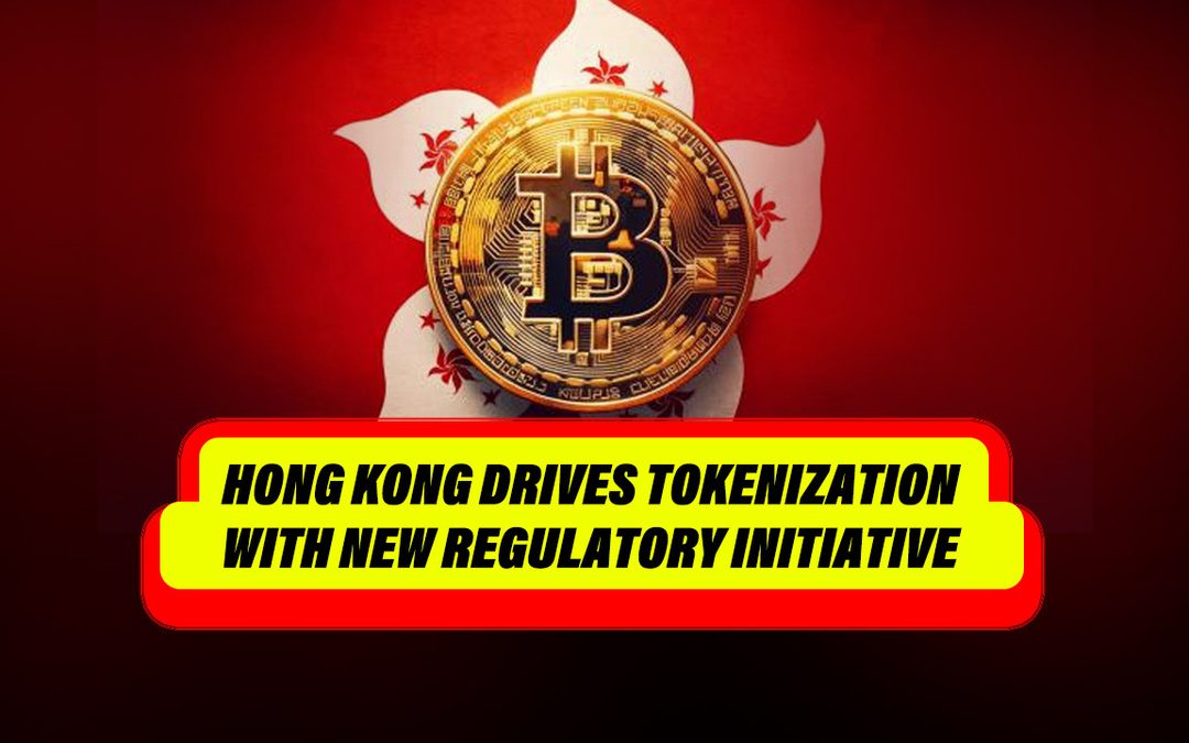 Hong Kong Drives Tokenization with New Regulatory Initiative